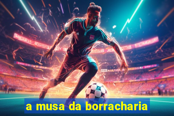 a musa da borracharia